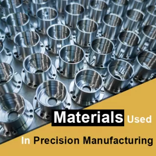 Materials Used in Precision Manufacturing