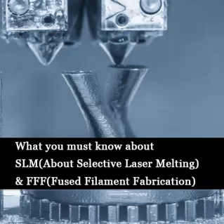 Selective Laser Melting (SLM) VS Fused Filament Fabrication (FFF)